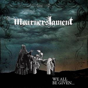 Mourners Lament - We All Be Given... (2016)