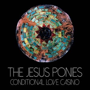 The Jesus Ponies - Conditional Love Casino (2017)