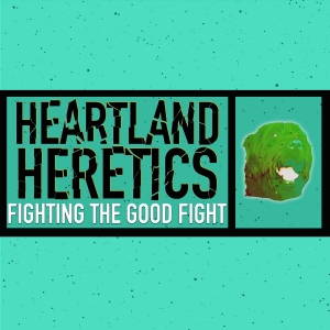 Heartland Heretics - Fighting The Good Fight (2016)