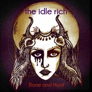 The Idle Rich - Bone And Hoof (2017)