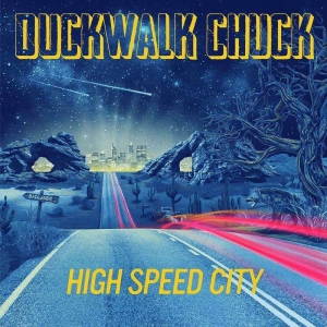 Duckwalk Chuck ‎- High Speed City (2017)