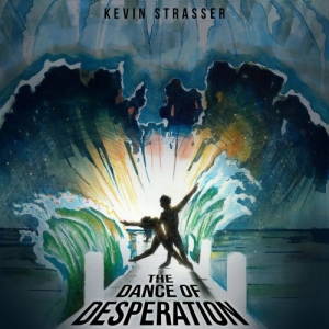 Kevin Strasser - The Dance Of Desperation (2017)