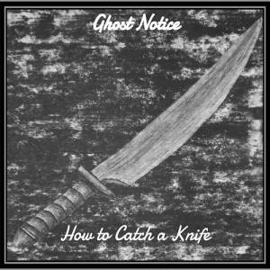Ghost Notice - How To Catch A Knife (2017)