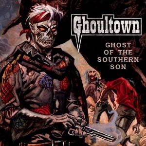 Ghoultown - Ghost of the Southern Son (2017)