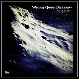 Whom Gods Destroy - Far Reaches (2017)