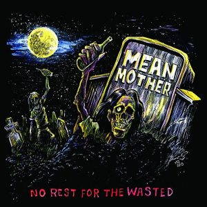 Mean Mother  No Rest For The Wasted (2017)