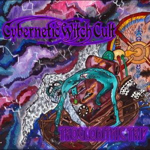 Cybernetic Witch Cult  Troglodithic Trip (2017)