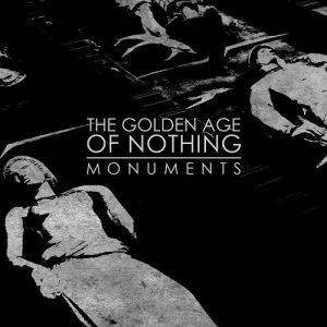 The Golden Age Of Nothing  Monuments (2017)