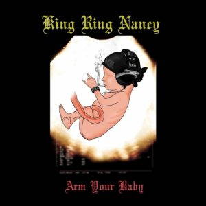 King Ring Nancy  Arm Your Baby (2017)