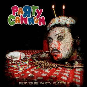 Party Cannon - Perverse Party Platter (2017)