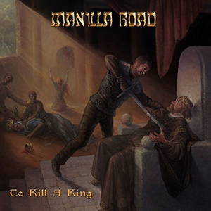 Manilla Road - To Kill a King (2017)