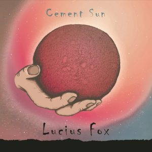 Lucius Fox  Cement Sun (2017)