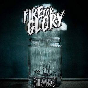 Fire For Glory  Shipwreck! (2017)