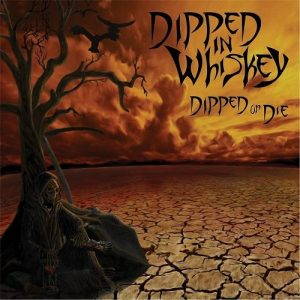 Dipped In Whiskey  Dipped Or Die (2017)