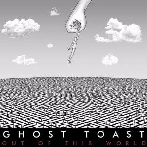 Ghost Toast  Out Of This World (2017)