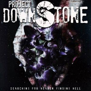 Project Downstone  Searching For Heaven Finding Hell (2017)