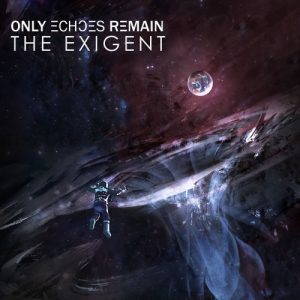 Only Echoes Remain  The Exigent (2017)