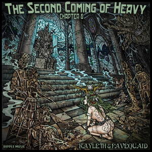 Kayleth ft. Favequaid - The Second Coming Of Heavy - Chapter VI (2017)