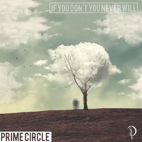Prime Circle - If You Don't You Never Will (2017)