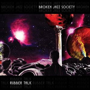 Broken Jazz Society - Rubber Talk (2017)