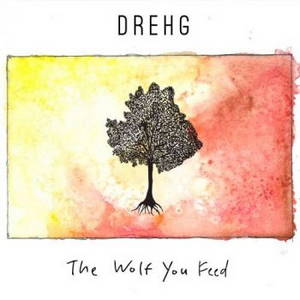 Drehg - The Wolf You Feed (2017)