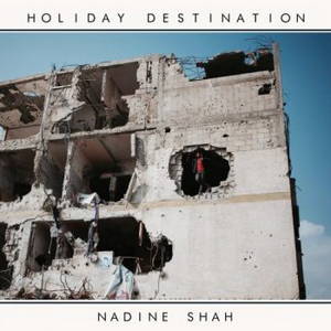 Nadine Shah - Holiday Destination (2017)