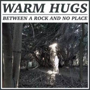 Warm Hugs  Between a Rock and No Place (2017)