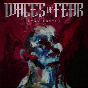 Ryan Loftus - Wages Of Fear (2017)
