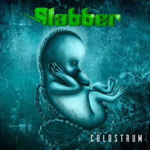 Slabber - Colostrum (2017)