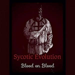 Sycotic Evolution - Blood On Blood (2017)