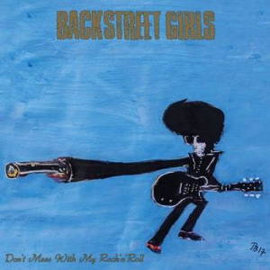 Backstreet Girls - Don't Mess With My Rock'n'Roll (2017)
