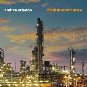 Andrea Orlando - Dalla Vita Autentica (2017)