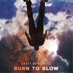 Brett Benowitz  Burn to Glow (2017)