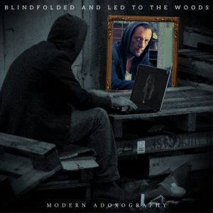 Blindfolded And Led To The Woods  Modern Adoxography (2017)
