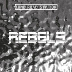 Lone Road Station  Rebels (2017)
