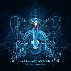 Encephalon  We Only Love You When Youre Dead (2017)
