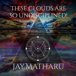 Jay Matharu  These Clouds Are So Undisciplined! (2017)