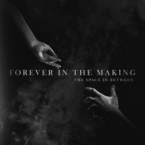 Forever In The Making - The Space In Between [EP] (2017)