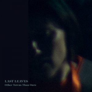 Last Leaves - Other Towns Than Ours (2017)
