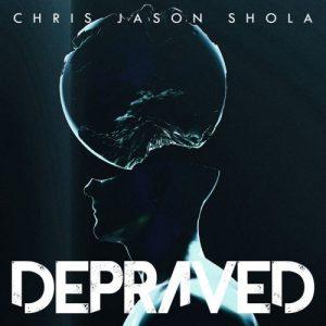 Chris Jason Shola - Depraved (2017)