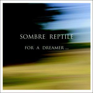 Sombre Reptile - For A Dreamer… (2017)