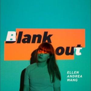 Ellen Andrea Wang - Blank Out (2017)