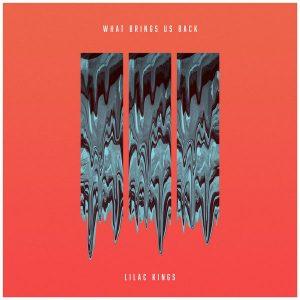 Lilac Kings - What Brings Us Back [EP] (2017)