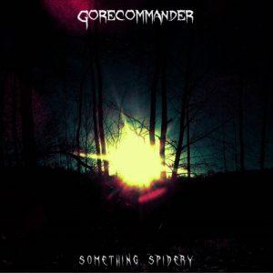 Gorecommander - Something Spidery (2017)