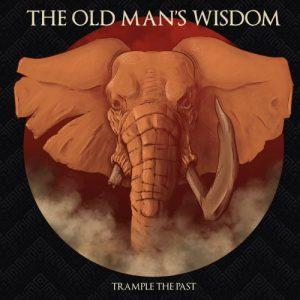 The Old Man’s Wisdom - Trample the Past (2017)