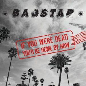 Badstar - If You Were Dead You’d Be Home By Now (2017)