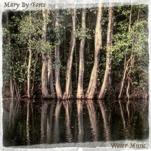 Mary By Force - Water Music (2017)