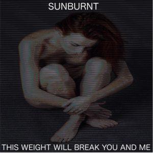Sunburnt - This Weight Will Break You and Me (EP) (2017)