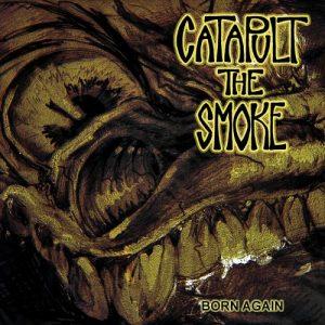Catapult The Smoke - Born Again (2017)