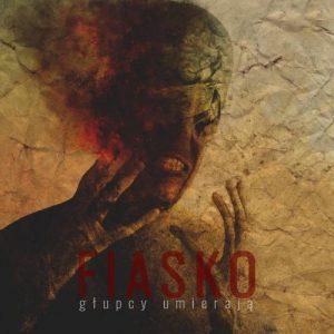 Fiasko - Glupcy umieraja (2017)